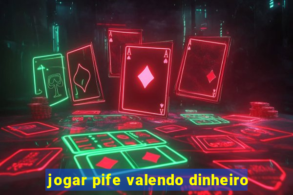 jogar pife valendo dinheiro